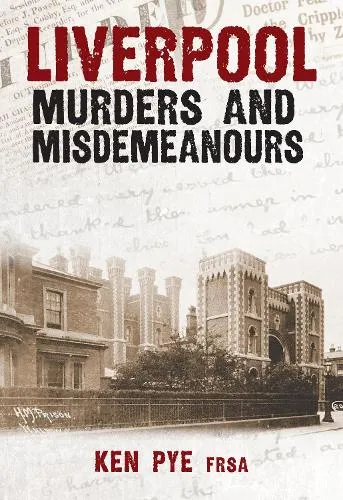 Ken Pye Liverpool Murders and Misdemeanours