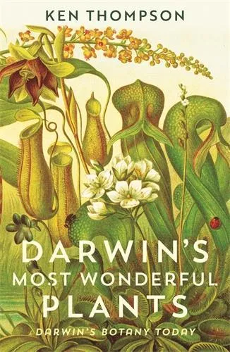 Ken Thompson Darwin's Most Wonderful Plants
