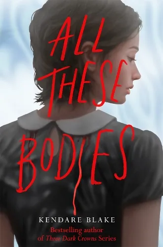 Kendare Blake All These Bodies