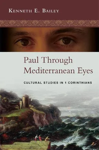 Kenneth Bailey Paul Through Mediterranean Eyes