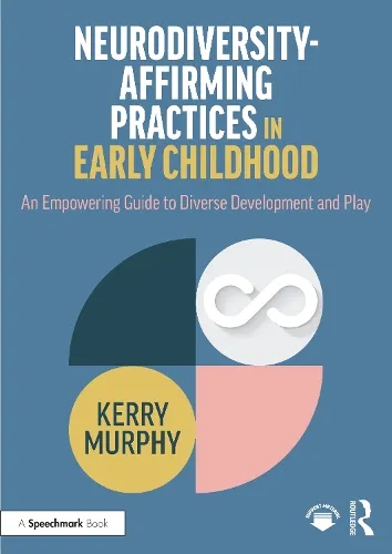 Kerry Murphy Neurodiversity-Affirming Practices in Early Childhood