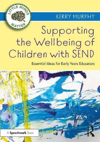 Kerry Murphy Supporting the Wellbeing of Children with Send
