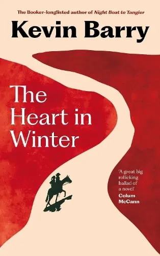 Kevin Barry The Heart in Winter