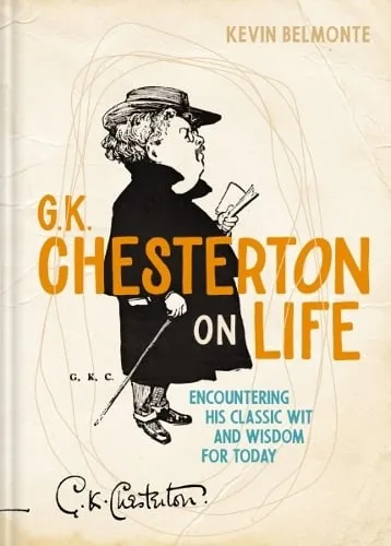 Kevin Belmonte G. K. Chesterton on Life