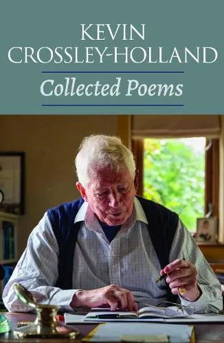 Kevin Crossley-Holland Collected Poems