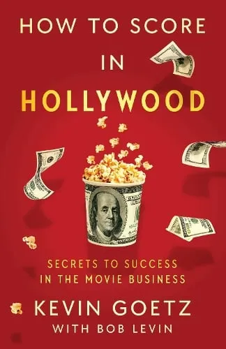 Kevin Goetz How to Score in Hollywood