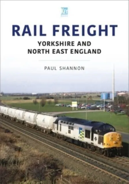 Paul Shannon Rail Freight: Yorkshire & North East England Paperback Book Multicolor