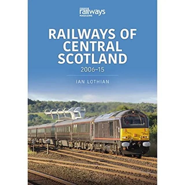 Key Publishing Ltd Railways Of Central Scotland: 2006–15