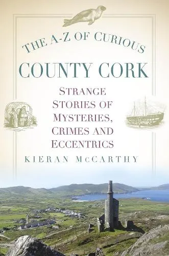 Kieran McCarthy The A-Z of Curious County Cork