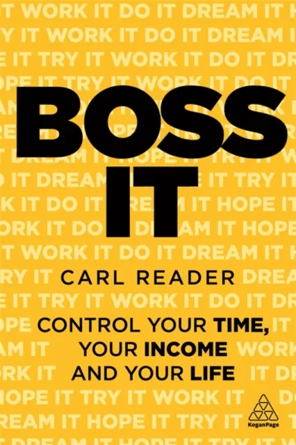 Kogan Page Ltd Boss It : Control Your Time, Your Income And Your Life