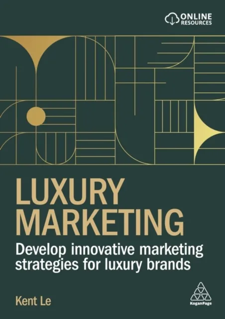 Kogan Page Ltd Luxury Marketing : Develop Innovative Marketing Strategies For Luxury Brands