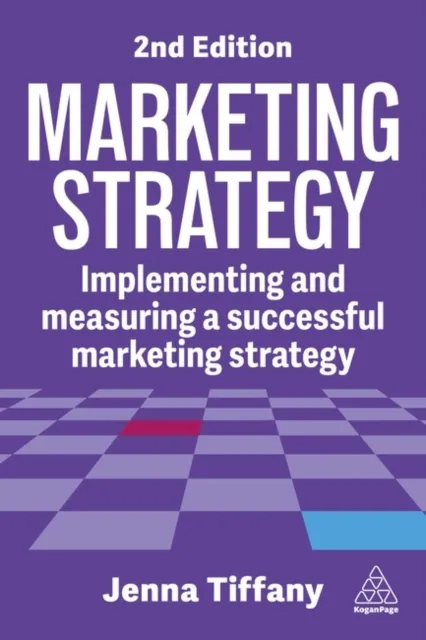 Kogan Page Ltd Marketing Strategy : Implementing And Measuring A Successful Marketing Strategy