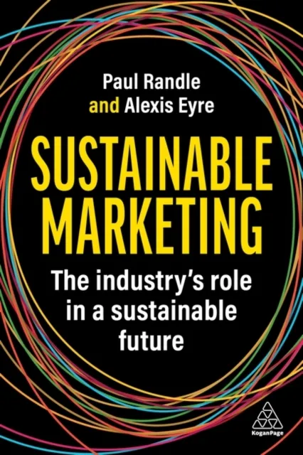 Kogan Page Ltd Sustainable Marketing : The Industry’s Role In A Sustainable Future