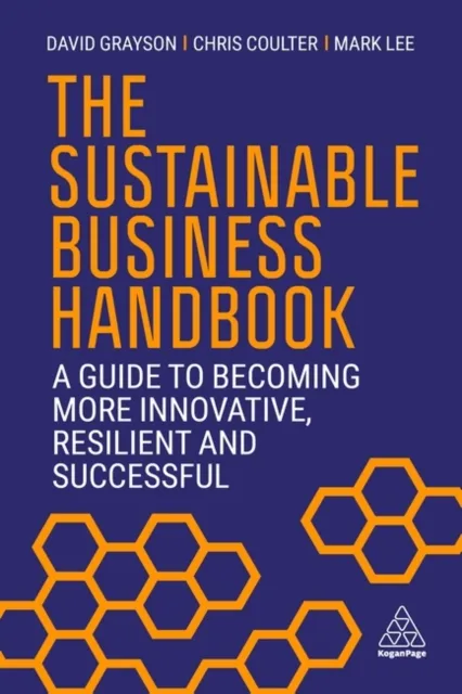 Kogan Page Ltd The Sustainable Business Handbook : A Guide To Becoming More Innovative, Resilient And Successful