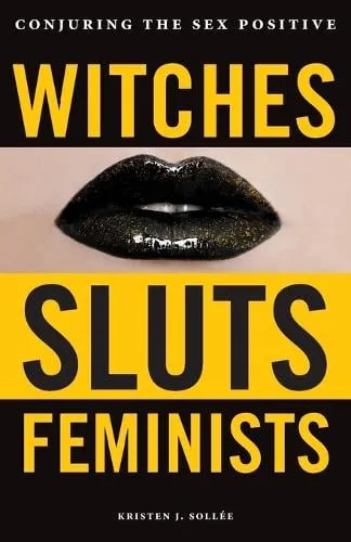 Kristen J. Sollee Witches, Sluts, Feminists