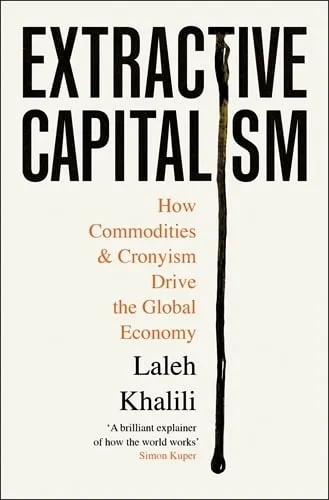 Laleh Khalili Extractive Capitalism