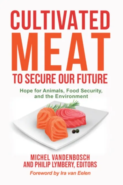 Lantern Books,US Cultivated Meat To Secure Our Future : Hope For Animals, Food Security, And The Environment