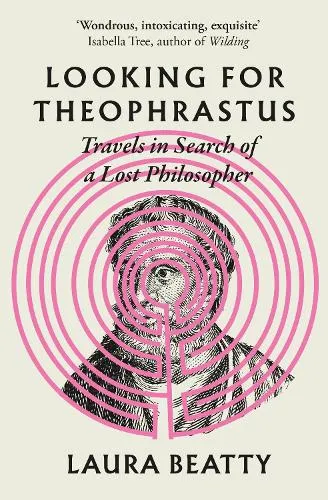 Laura Beatty Looking for Theophrastus
