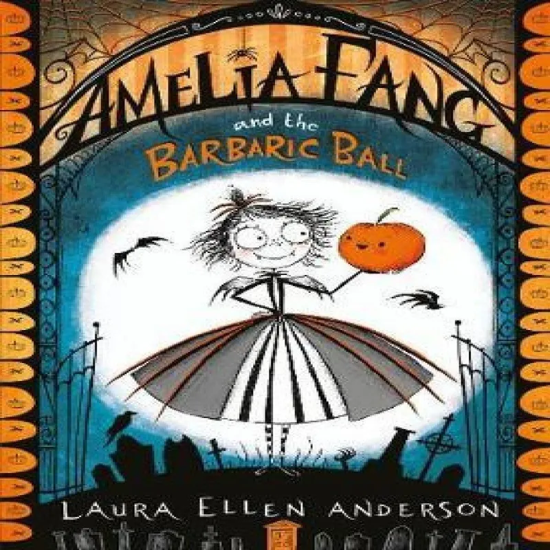 Laura Ellen Anderson Amelia Fang and the Barbaric Ball