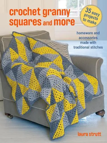 Laura Strutt Crochet Granny Squares and More: 35 easy projects to make
