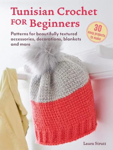 Laura Strutt Tunisian Crochet for Beginners: 30 easy projects to make