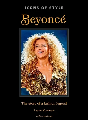 Lauren Cochrane Icons of Style: Beyoncé