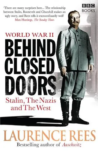 Laurence Rees World War Two: Behind Closed Doors