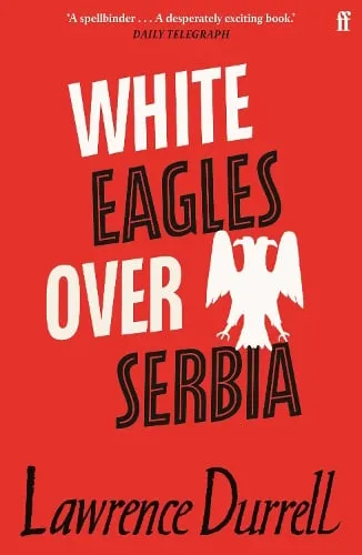 Lawrence Durrell White Eagles Over Serbia