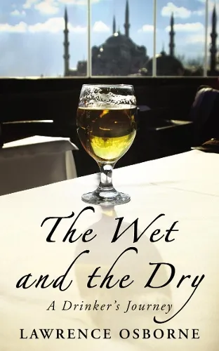Lawrence Osborne The Wet And The Dry