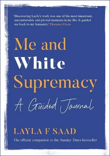 Layla Saad Me and White Supremacy: A Guided Journal