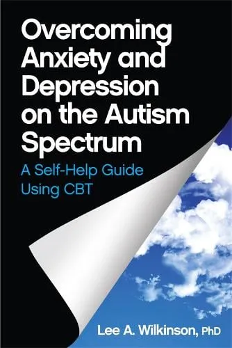 Lee A. Wilkinson Overcoming Anxiety and Depression on the Autism Spectrum