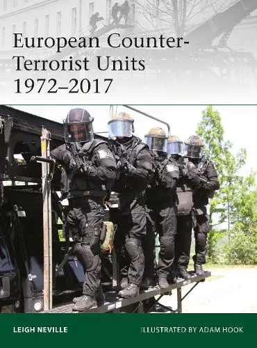 Leigh Neville European Counter-Terrorist Units 1972–2017