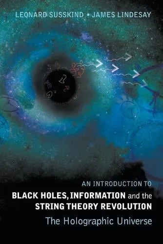 Leonard Susskind Introduction To Black Holes, Information And The String Theory Revolution, An: The Holographic Universe