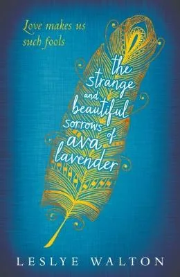 Leslye Walton The Strange and Beautiful Sorrows of Ava Lavender