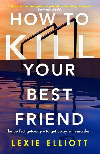 Lexie Elliott How to Kill Your Best Friend