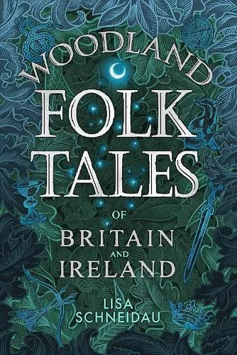 Lisa Schneidau Woodland Folk Tales of Britain and Ireland