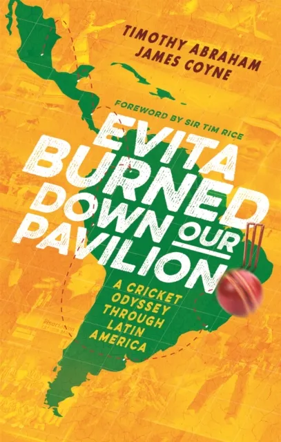 Little, Brown Book Group Evita Burned Down Our Pavilion : A Cricket Odyssey Through Latin America