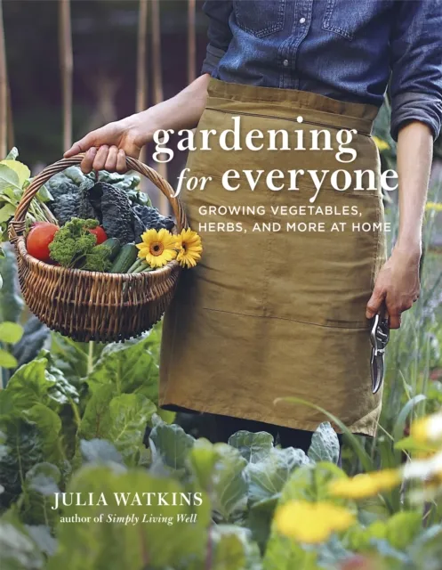 Little, Brown Book Group Gardening For Everyone : Growing Vegetables, Herbs And More At Home