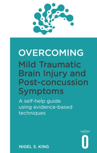 Little, Brown Book Group Overcoming Mild Traumatic Brain Injury And Post-Concussion Symptoms : A Self-Help Guide Using Evidence-Based Techniques