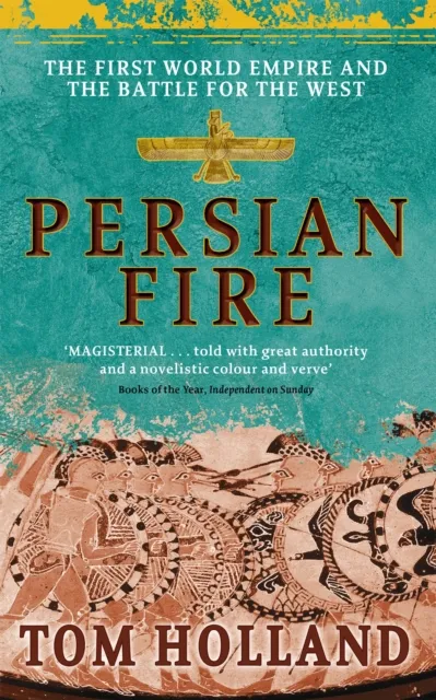 Little, Brown Book Group Persian Fire : The First World Empire, Battle For The West - 'Magisterial' Books Of The Year, Independent