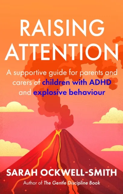 Little, Brown Book Group Raising Attention : A Supportive Guide For Parents And Carers Of Children With Adhd And Explosive Behaviour