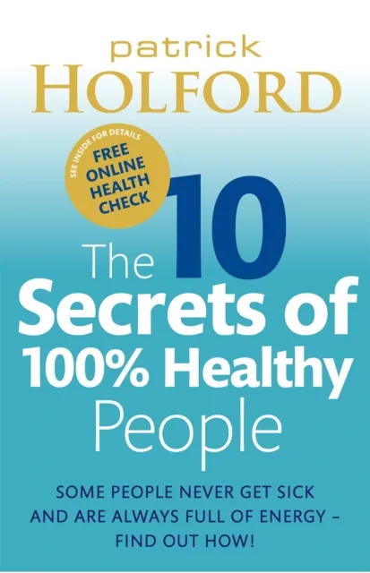 Little, Brown Book Group The 10 Secrets Of 100% Healthy People : Some People Never Get Sick And Are Always Full Of Energy - Find Out How!