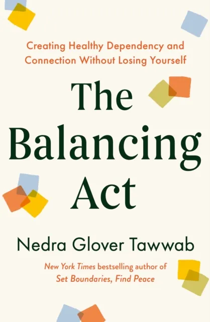 Little, Brown Book Group The Balancing Act : Creating Healthy Dependency And Connection Without Losing Yourself