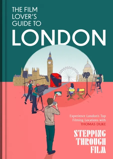 Little, Brown Book Group The Film Lover'S Guide To London : Discover Iconic Movie Locations, Hidden Film Spots, And Cinematic Walks Across London With Stepping Through Film