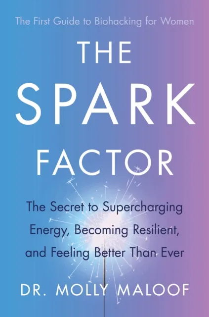 Little, Brown Book Group The Spark Factor : The Secret To Supercharging Energy, Becoming Resilient And Feeling Better Than Ever