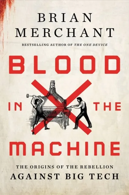 Brian Merchant Blood in the Machine