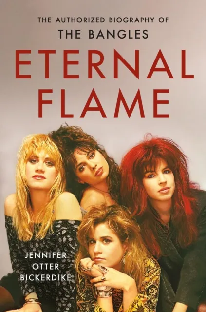 Little, Brown & Company Eternal Flame : The Authorized Biography Of The Bangles