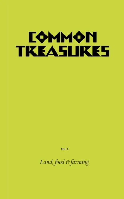 Little Toller Books Common Treasures Book One : Land, Food And Farming