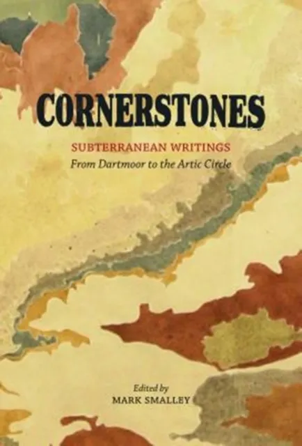 Little Toller Books Cornerstones : Subterranean Writings; From Dartmoor To The Arctic Circle