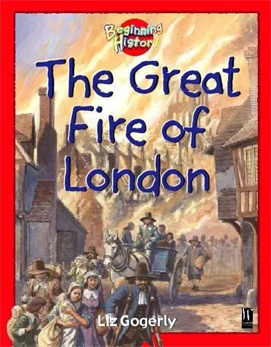 Liz Gogerly Beginning History: The Great Fire Of London